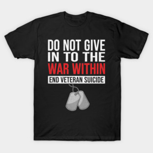 Do Not Give In To The War Within End Veteran Suicide T-Shirt