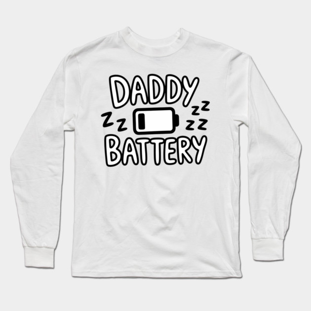 Daddy Low Battery - Funny Fathers Gift Long Sleeve T-Shirt by The Fatherhood Brand