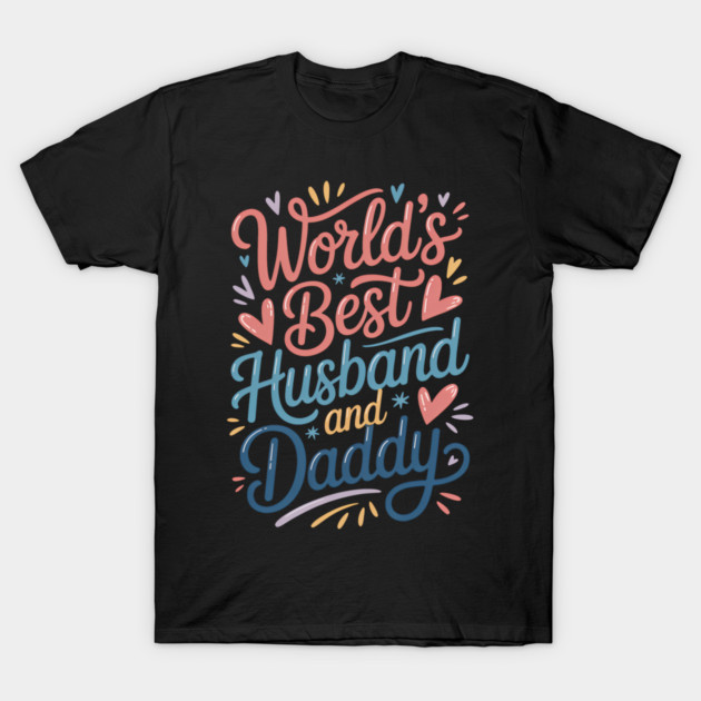 World's Best Husband & Daddy Fathers Gift T-Shirt by The Fatherhood Brand
