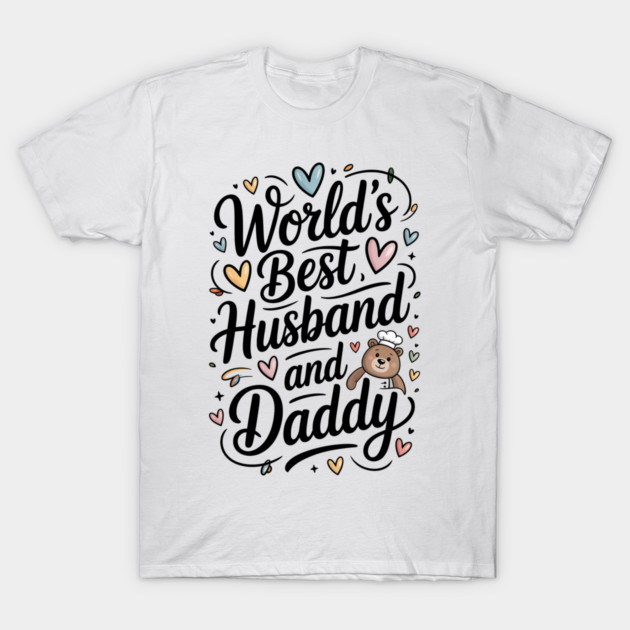 World's Best Husband & Daddy Fathers Gift T-Shirt by The Fatherhood Brand