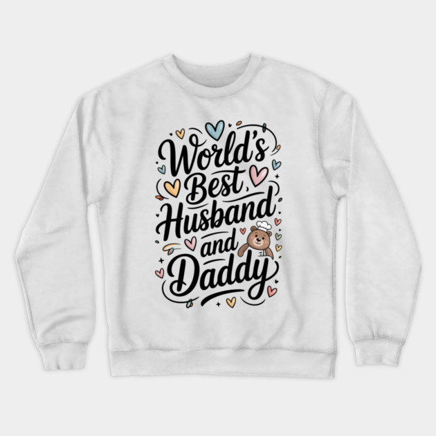 World's Best Husband & Daddy Fathers Gift Crewneck Sweatshirt by The Fatherhood Brand
