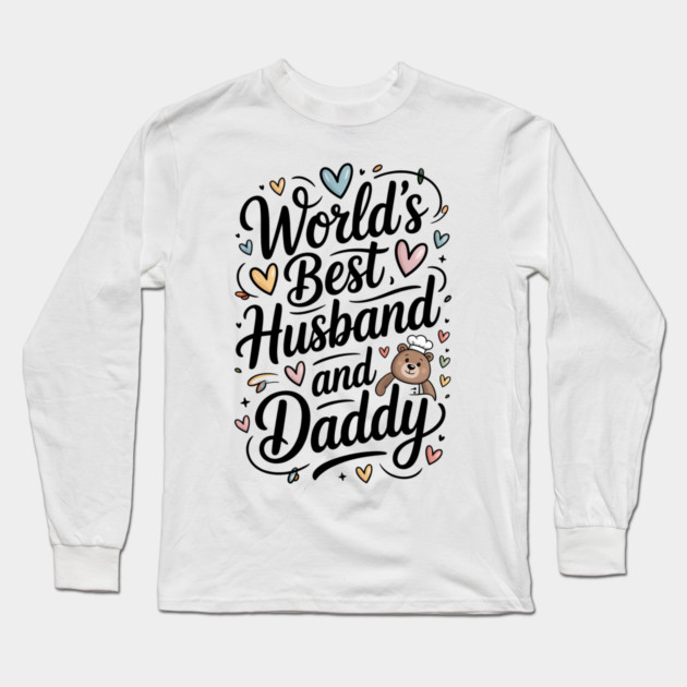 World's Best Husband & Daddy Fathers Gift Long Sleeve T-Shirt by The Fatherhood Brand