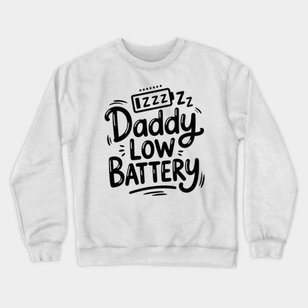 Daddy Low Battery - Funny Fathers Gift Crewneck Sweatshirt by The Fatherhood Brand