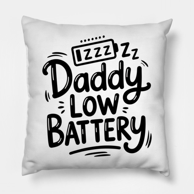Daddy Low Battery - Funny Fathers Gift Pillow by The Fatherhood Brand
