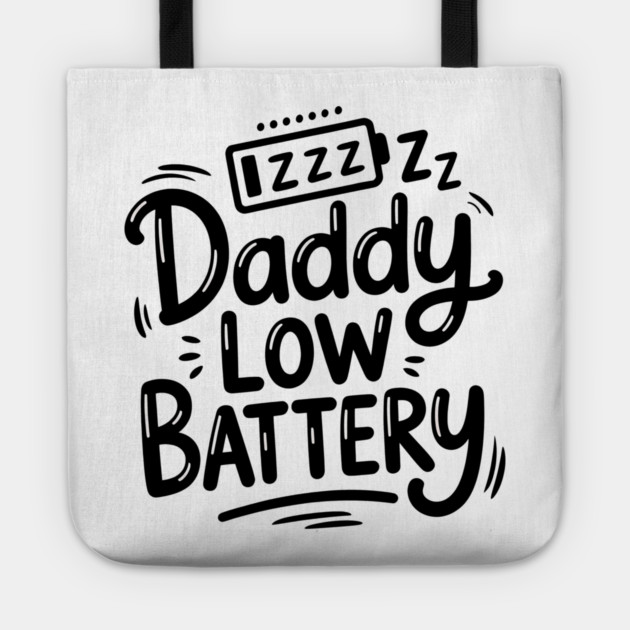 Daddy Low Battery - Funny Fathers Gift Tote by The Fatherhood Brand