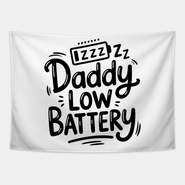 Daddy Low Battery - Funny Fathers Gift Tapestry by The Fatherhood Brand