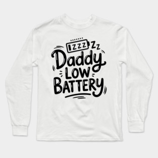 Daddy Low Battery - Funny Fathers Gift Long Sleeve T-Shirt