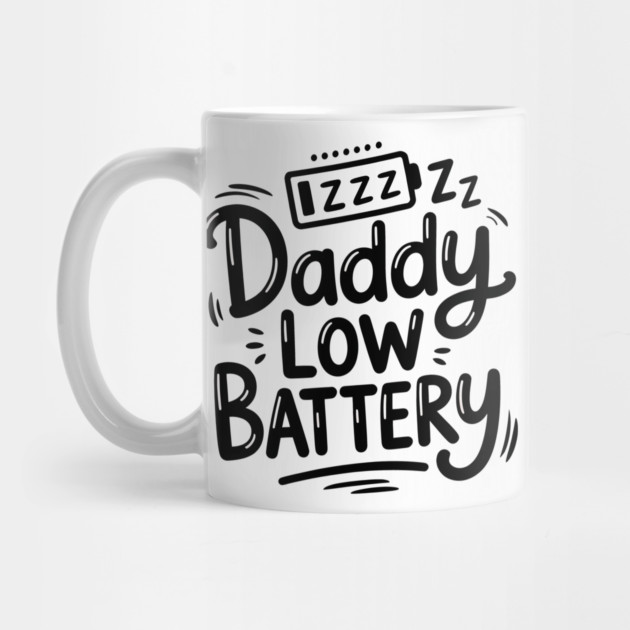 Daddy Low Battery - Funny Fathers Gift by The Fatherhood Brand