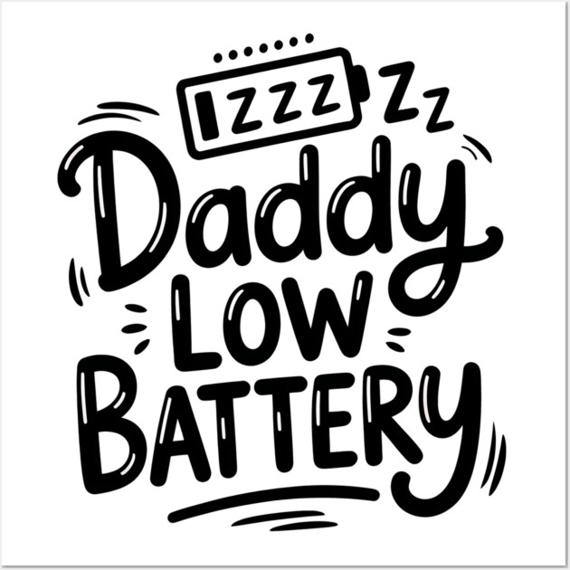 Daddy Low Battery - Funny Fathers Gift Wall Art by The Fatherhood Brand