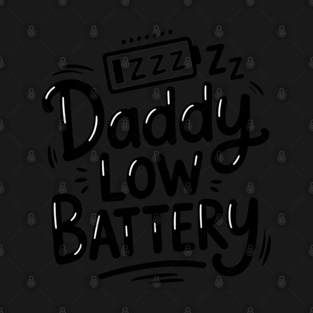 Daddy Low Battery - Funny Fathers Gift by The Fatherhood Brand