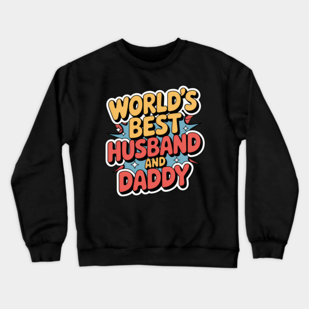 World's Best Husband & Daddy Fathers Gift Crewneck Sweatshirt by The Fatherhood Brand
