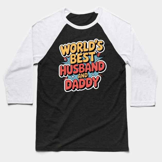 World's Best Husband & Daddy Fathers Gift Baseball T-Shirt by The Fatherhood Brand