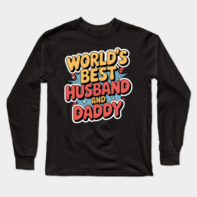 World's Best Husband & Daddy Fathers Gift Long Sleeve T-Shirt by The Fatherhood Brand