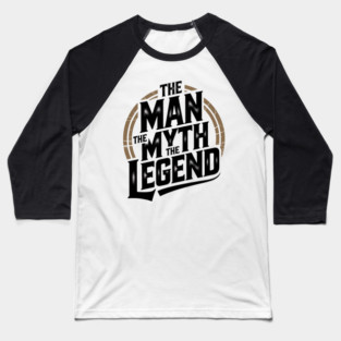 The Man, The Myth, The Legend - Fathers Gift Baseball T-Shirt