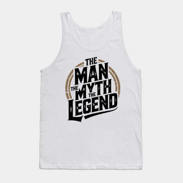 The Man, The Myth, The Legend - Fathers Gift Tank Top by The Fatherhood Brand