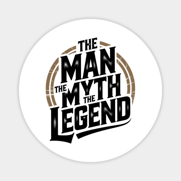 The Man, The Myth, The Legend - Fathers Gift Magnet by The Fatherhood Brand