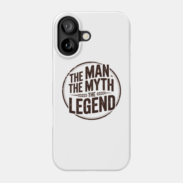 The Man, The Myth, The Legend - Fathers Gift Phone Case by The Fatherhood Brand