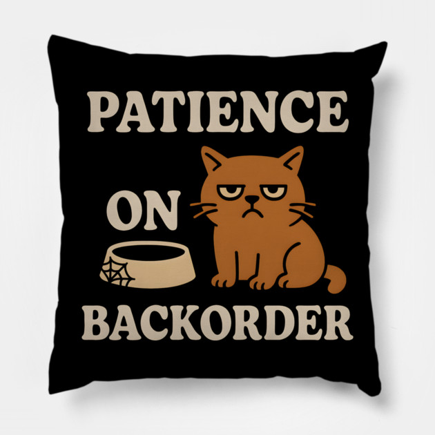 Patience on Backorder Funny Cat Sarcastic Humor Graphic Pillow by MakerMind8.2