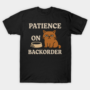 Patience on Backorder Funny Cat Sarcastic Humor Graphic T-Shirt
