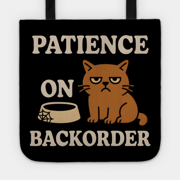 Patience on Backorder Funny Cat Sarcastic Humor Graphic Tote by MakerMind8.2