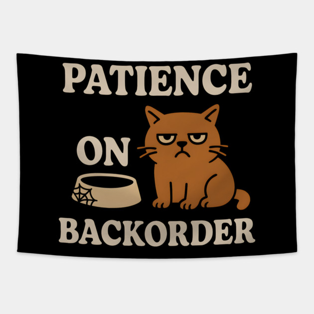 Patience on Backorder Funny Cat Sarcastic Humor Graphic Tapestry by MakerMind8.2