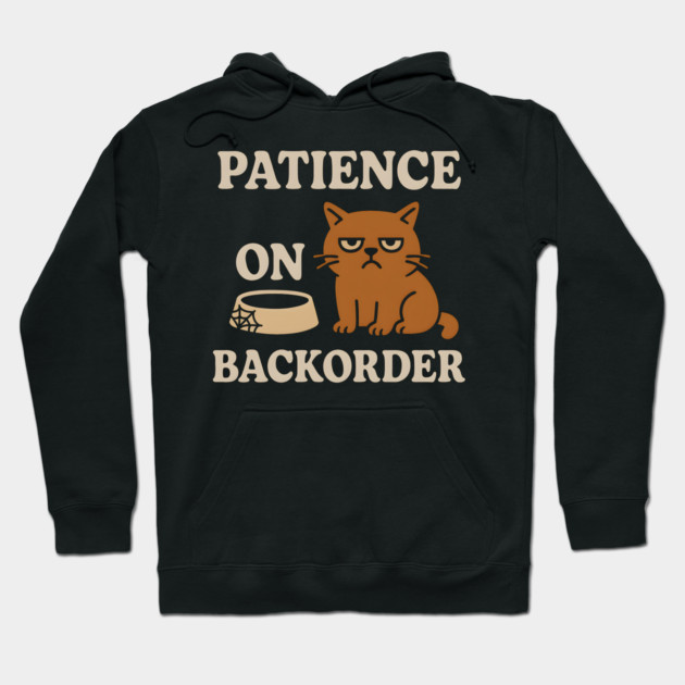 Patience on Backorder Funny Cat Sarcastic Humor Graphic Hoodie by MakerMind8.2