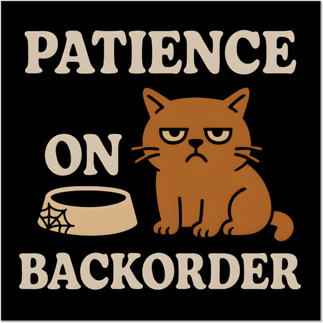 Patience on Backorder Funny Cat Sarcastic Humor Graphic Wall Art by MakerMind8.2