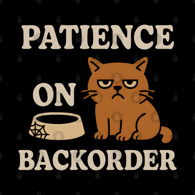 Patience on Backorder Funny Cat Sarcastic Humor Graphic by MakerMind8.2