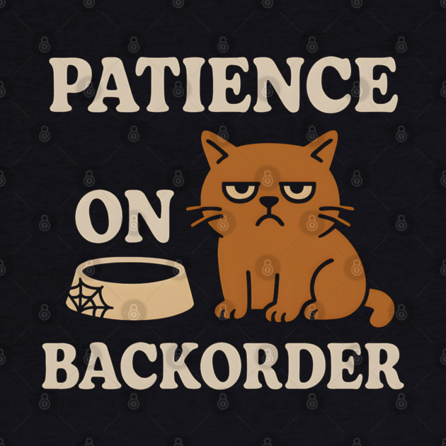 Patience on Backorder Funny Cat Sarcastic Humor Graphic by MakerMind8.2