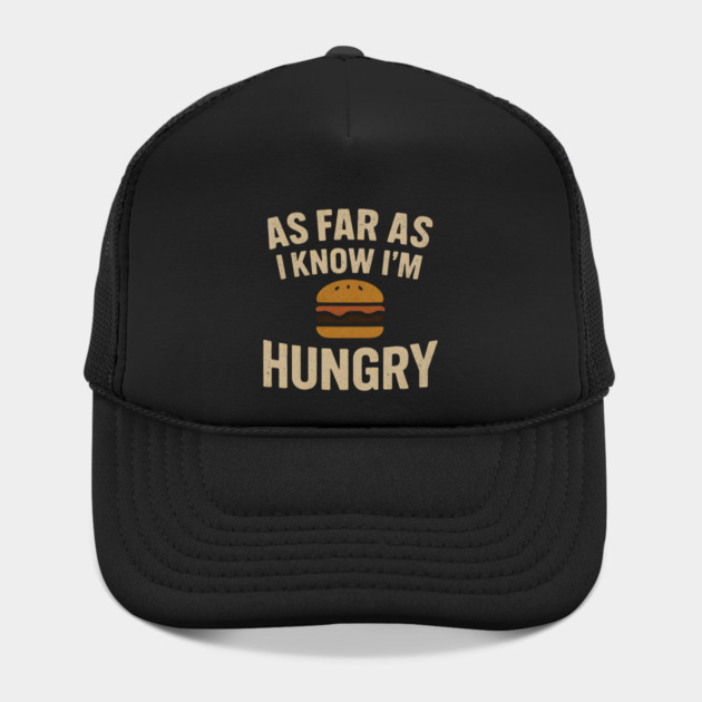 As Far As I Know I’m Hungry Funny Food Burger Humor Graphic by MakerMind8.2