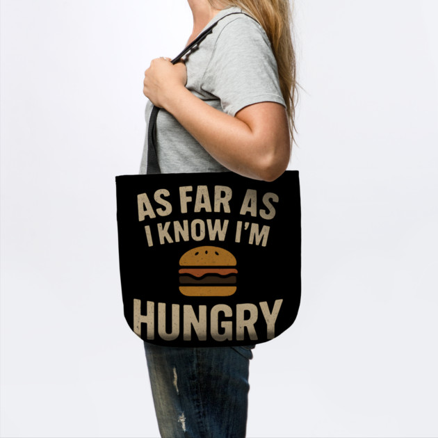 As Far As I Know I’m Hungry Funny Food Burger Humor Graphic by MakerMind8.2