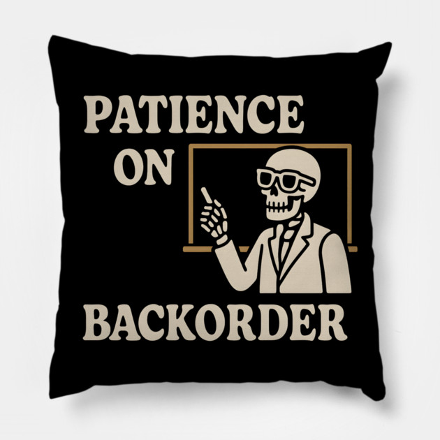 Patience on Backorder Skeleton Humor Quote Graphic Pillow by MakerMind8.2