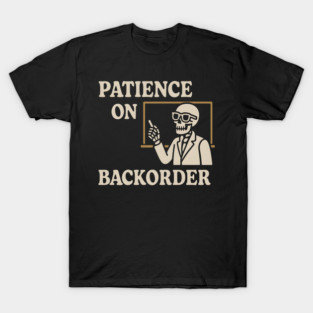 Patience on Backorder Skeleton Humor Quote Graphic T-Shirt