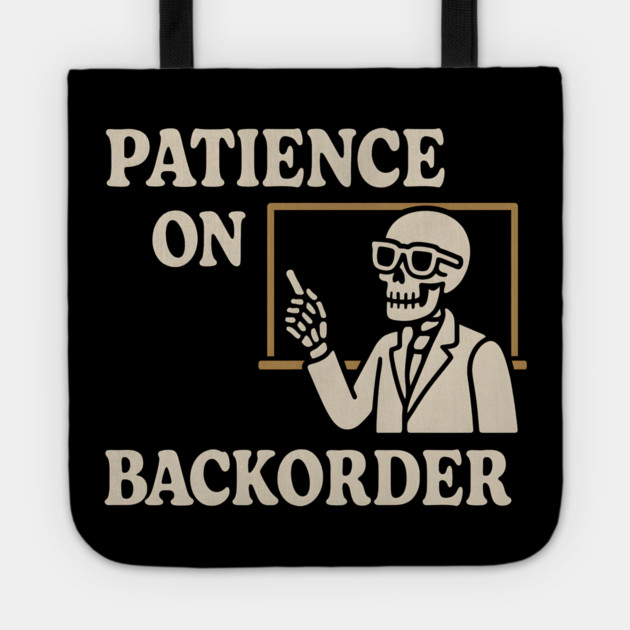 Patience on Backorder Skeleton Humor Quote Graphic Tote by MakerMind8.2