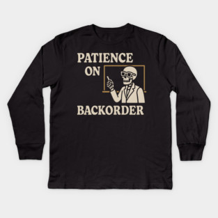 Patience on Backorder Skeleton Humor Quote Graphic Kids Long Sleeve T-Shirt