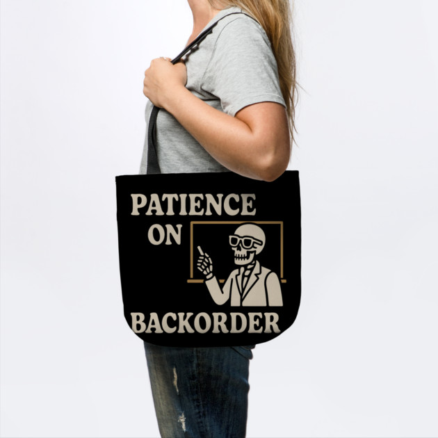 Patience on Backorder Skeleton Humor Quote Graphic by MakerMind8.2