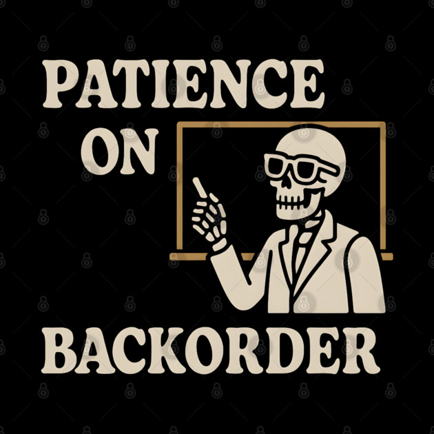 Patience on Backorder Skeleton Humor Quote Graphic by MakerMind8.2