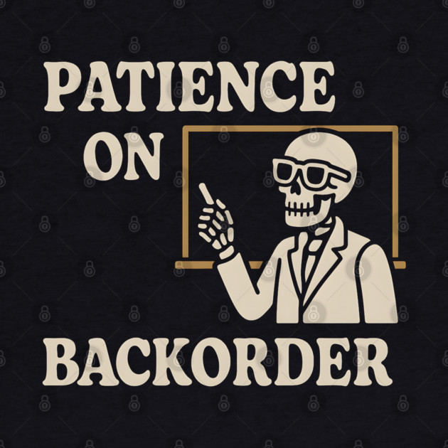 Patience on Backorder Skeleton Humor Quote Graphic by MakerMind8.2