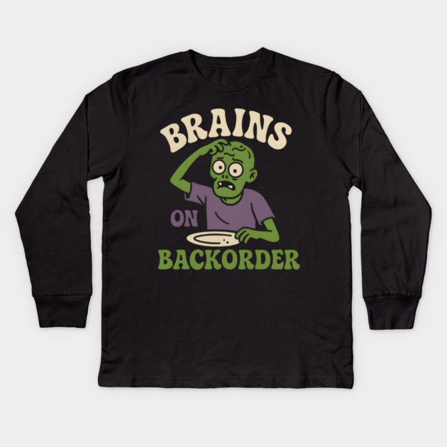 Brains on Backorder Funny Zombie Halloween Humor Graphic Kids Long Sleeve T-Shirt by MakerMind8.2
