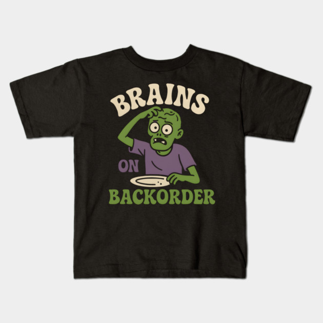 Brains on Backorder Funny Zombie Halloween Humor Graphic Kids T-Shirt by MakerMind8.2