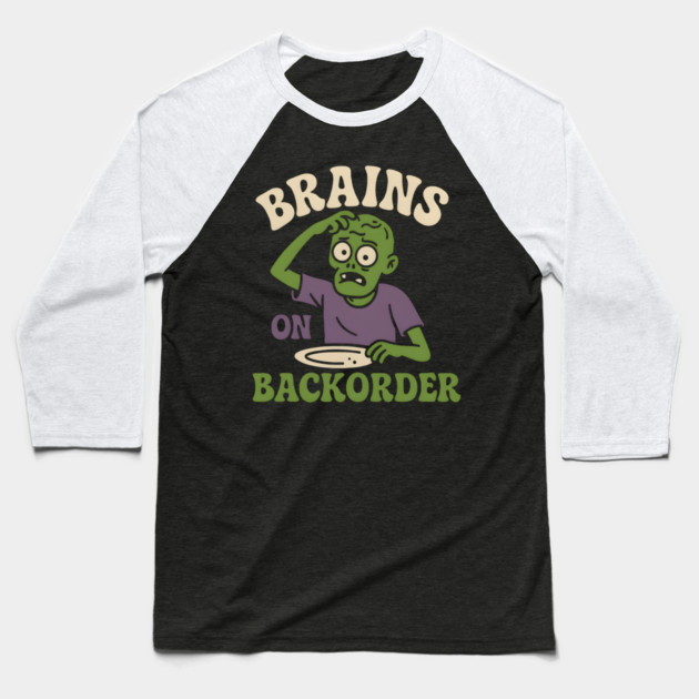 Brains on Backorder Funny Zombie Halloween Humor Graphic Baseball T-Shirt by MakerMind8.2