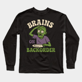 Brains on Backorder Funny Zombie Halloween Humor Graphic Long Sleeve T-Shirt