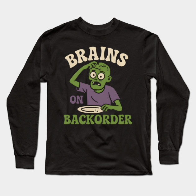 Brains on Backorder Funny Zombie Halloween Humor Graphic Long Sleeve T-Shirt by MakerMind8.2