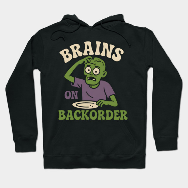 Brains on Backorder Funny Zombie Halloween Humor Graphic Hoodie by MakerMind8.2