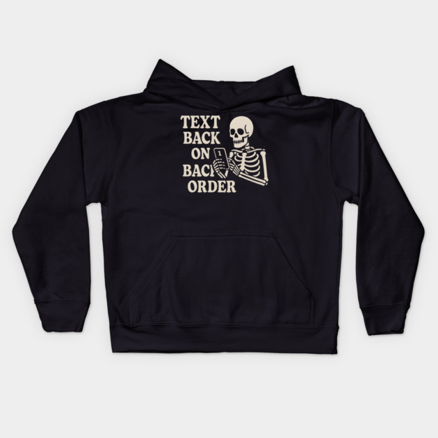 Text Back on Backorder Skeleton Humor Quote Graphic Kids Hoodie by MakerMind8.2