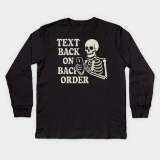 Text Back on Backorder Skeleton Humor Quote Graphic Kids Long Sleeve T-Shirt