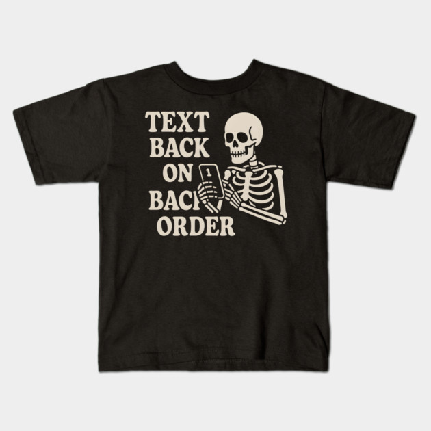 Text Back on Backorder Skeleton Humor Quote Graphic Kids T-Shirt by MakerMind8.2