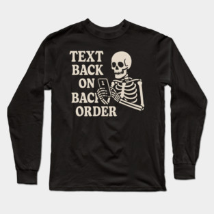 Text Back on Backorder Skeleton Humor Quote Graphic Long Sleeve T-Shirt
