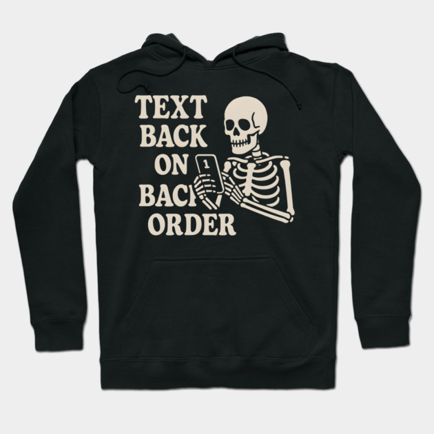 Text Back on Backorder Skeleton Humor Quote Graphic Hoodie by MakerMind8.2