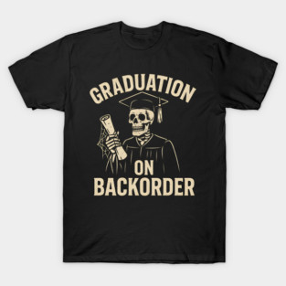 Graduation on Backorder Funny Skeleton Student Graphic T-Shirt